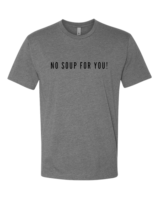 No Soup Tee